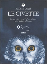 Le civette. Storia, mito e realt&agrave; di un mistero nato insieme all'uomo