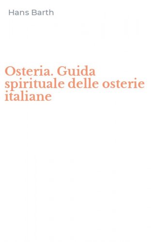 Osteria. Guida spirituale delle osterie italiane