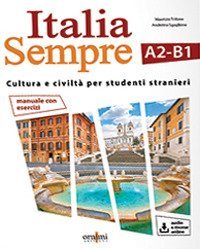 Italia sempre (A2-B1). Manuale di cultura e civilt&agrave; italiana per stranieri