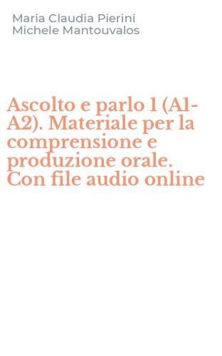 Ascolto e parlo 1 (A1-A2). Materiale per la comprensione e produzione orale. Con file audio online