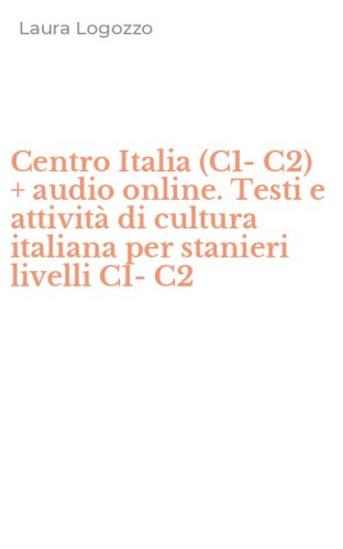 Centro Italia (C1-C2) + audio online. Testi e attivit&agrave; di cultura italiana per stanieri livelli C1-C2