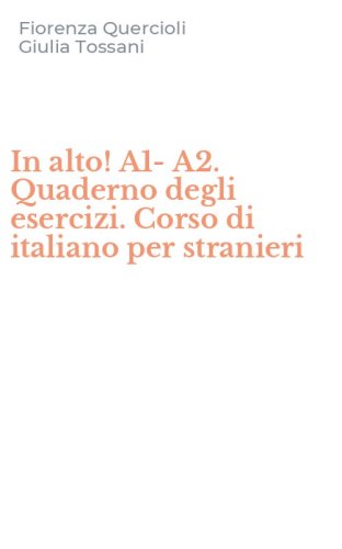 In alto! A1-A2. Quaderno degli esercizi. Corso di italiano per stranieri