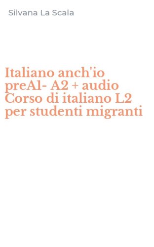 Italiano anch'io preA1-A2 + audio Corso di italiano L2 per studenti migranti