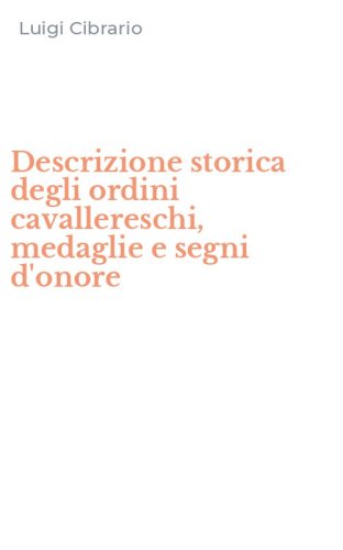 Descrizione storica degli ordini cavallereschi, medaglie e segni d'onore