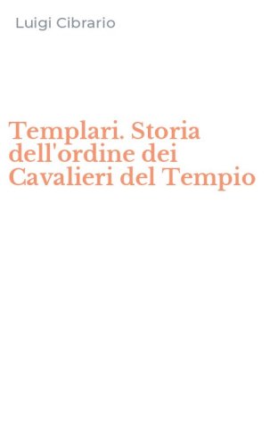 Templari. Storia dell'ordine dei Cavalieri del Tempio