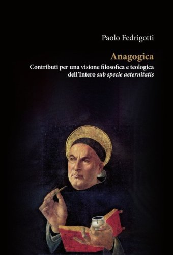 Anagogica. Contributi per una visione filosofica e teologica dell'Intero sub specie aeternitatis