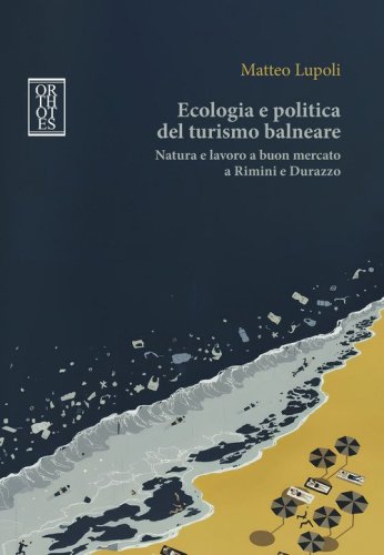 Ecologia e politica del turismo balneare. Natura e lavoro a buon mercato a Rimini e Durazzo