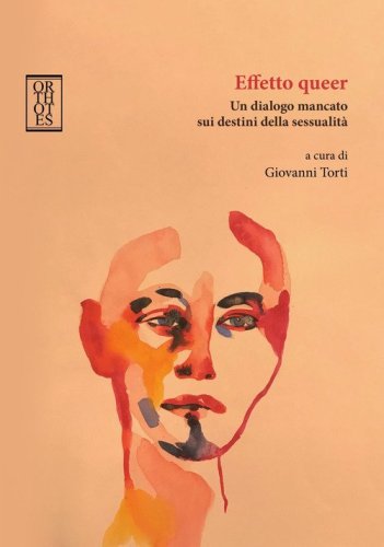 Effetto queer. Un dialogo mancato sui destini della sessualit&agrave;