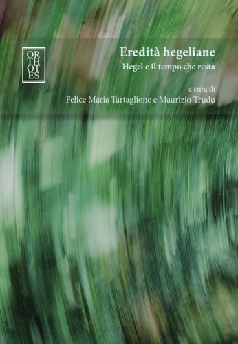 Eredit&agrave; hegeliane. Hegel e il tempo che resta