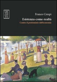 Esistenza-come-realt&agrave;. Contro il predominio dell'economia