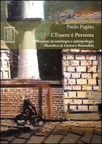 L'Essere &egrave; Persona. Riflessioni su ontologia e antropologia filosofica in Gustavo Bontadini