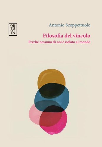 Filosofia del vincolo. Perch&eacute; nessuno di noi &egrave; isolato al mondo