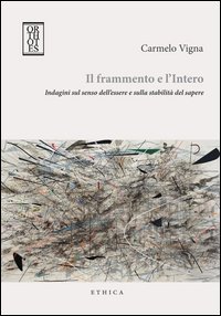 Il frammento e l'intero. Indagini sul senso dell'essere e sulla stabilit&agrave; del sapere