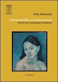Intenzionalit&agrave; e riconoscimento. Scritti di etica e antropologia trascendentale