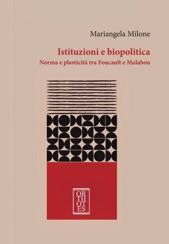 Istituzioni e biopolitica. Norma e plasticit&agrave; tra Foucault e Malabou