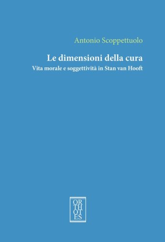 Le dimensioni della cura. Vita morale e soggettivit&agrave; in Stan van Hooft