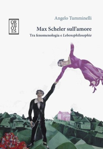 Max Scheler sull'amore. Tra fenomenologia e &laquo;lebensphilosophie&raquo;