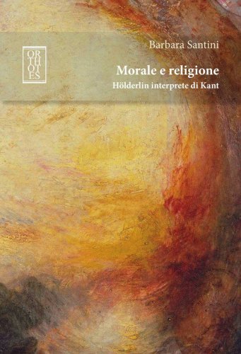 Morale e religione. H&ouml;lderlin interprete di Kant