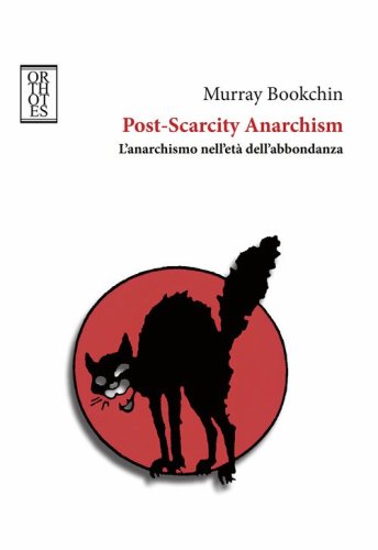 Post-Scarcity Anarchism. L'anarchismo nell'et&agrave; dell'abbondanza