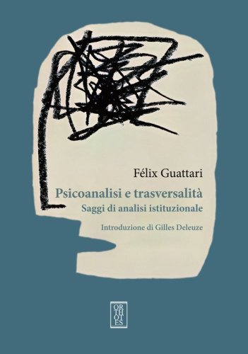 Psicoanalisi e trasversalit&agrave;. Saggi di analisi istituzionale