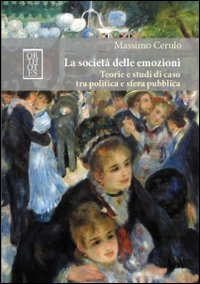 La societ&agrave; delle emozioni. Teorie e studi di caso tra politica e sfera pubblica