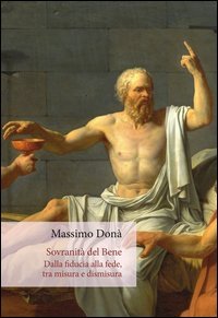 Sovranit&agrave; del bene. Dalla fiducia alla fede, tra misura e dismisura