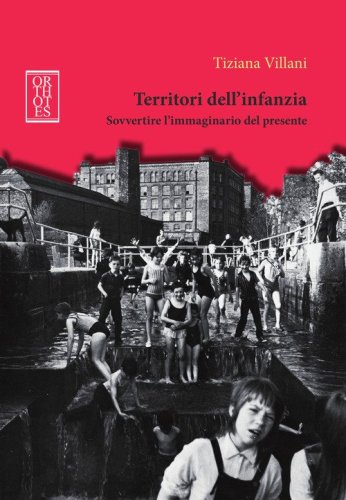 Territori dell'infanzia. Sovvertire l'immaginario del presente