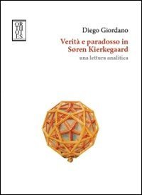 Verit&agrave; e paradosso in Soren Kierkegaard. Una lettura analitica