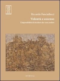 Volont&agrave; e assenso. L'impossibilit&agrave; di decidere che cosa credere