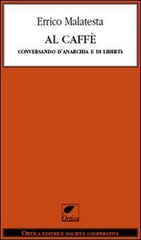 Al caff&egrave;. Conversando d'anarchia e di libert&agrave;