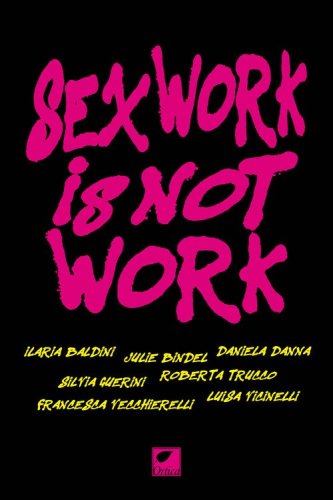 Sex work is not work. La prostituzione non &egrave; un lavoro