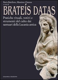 Brate&iacute;s datas. Pratiche rituali, votivi e strumenti del culto dai santuari della Lucania antica