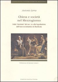 Chiesa e societ&agrave; nel Mezzogiorno. Dalla ricettizia del sec. XVI alla liquidazione dell'asse ecclesiastico in Basilicata