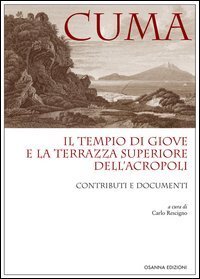 Cuma. Il tempio di Giove e la terrazza superiore dell'Acropoli. Contributi e documenti