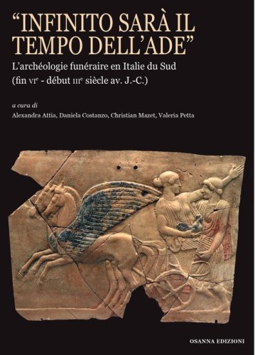 &laquo;Infinito sar&agrave; il tempo dell'Ade&raquo;. L'arch&eacute;ologie fun&eacute;raire en Italie du Sud (fin vie?d&eacute;but iiie si&egrave;cle av. J.-C.)