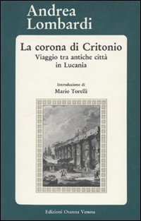 La corona di Critonio. Viaggio tra antiche citt&agrave; in Lucania