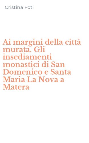 Ai margini della citt&agrave; murata. Gli insediamenti monastici di San Domenico e Santa Maria La Nova a Matera - SANTA MARIA LA NOVA A MATERA
