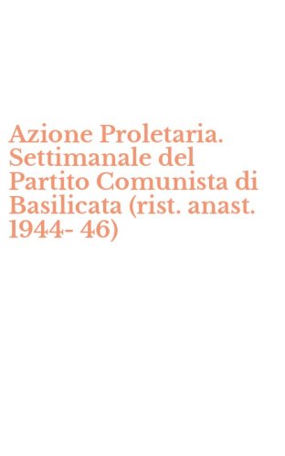 Azione Proletaria. Settimanale del Partito Comunista di Basilicata (rist. anast. 1944-46)