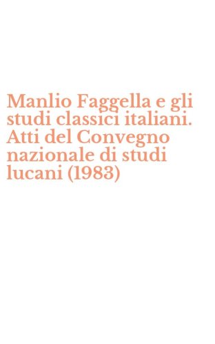 Manlio Faggella e gli studi classici italiani. Atti del Convegno nazionale di studi lucani (1983)