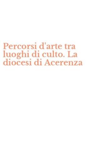 Percorsi d'arte tra luoghi di culto. La diocesi di Acerenza