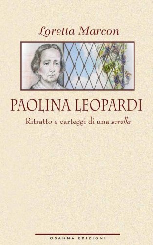 Paolina Leopardi. Ritratto e carteggi di una &laquo;sorella&raquo;