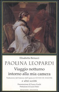 Paolina Leopardi &laquo;Viaggio notturno intorno alla mia camera&raquo; (traduzione dal francese dell'opera di X. de Maistre) e altri scritti