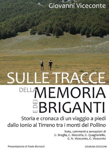 Sulle tracce della memoria e dei briganti. Storia e cronaca di un viaggio a piedi dallo Ionio al Tirreno tra i monti del Pollino