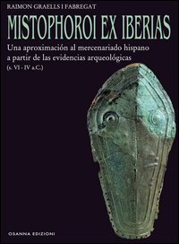 Mistophoroi ex Iberias. Una aproximaci&oacute;n al mercenariado hispano a partir de las evidencias arqueol&oacute;gicas (VI-IV a. C.)