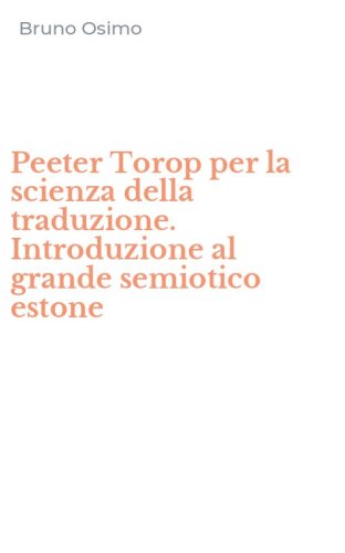 Peeter Torop per la scienza della traduzione. Introduzione al grande semiotico estone