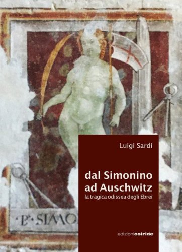 Dal Simonino ad Auschwitz. La tragica odissea degli ebrei