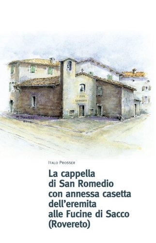 La cappella di San Romedio con annessa casetta dell'eremita alle fucine di Sacco (Rovereto)