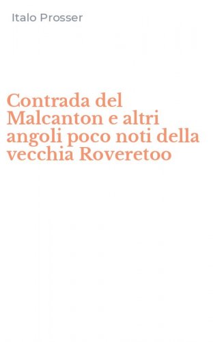 Contrada del Malcanton e altri angoli poco noti della vecchia Roveretoo