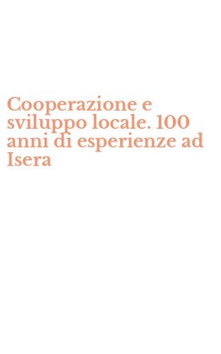 Cooperazione e sviluppo locale. 100 anni di esperienze ad Isera