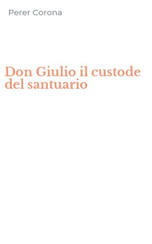Don Giulio il custode del santuario